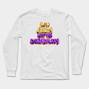 See The Ability not the Disability Long Sleeve T-Shirt